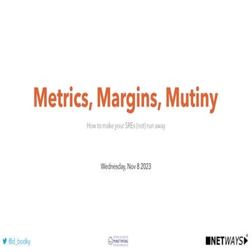 OSMC 2023 | IGNITE: Metrics, Margins, Mutiny – How to make your SREs (not) ru...