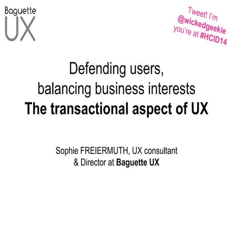HCID 2014: Defending users, helping businesses: the transactional aspects of ...