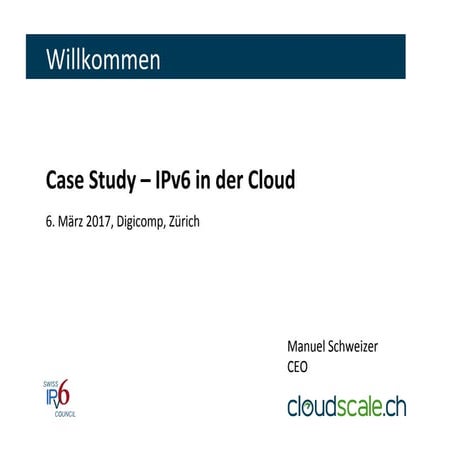 Swiss IPv6 Council: IPv6 in der Cloud - Case Study der cloudscale.ch