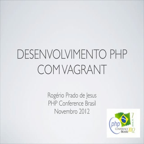 Desenvolvimento PHP com Vagrant - PHP Conference Brasil 2012