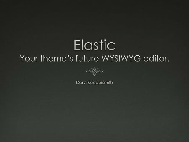 Elastic: Why WYSIWYG is the future of WordPress themes — WordCamp NYC 2009