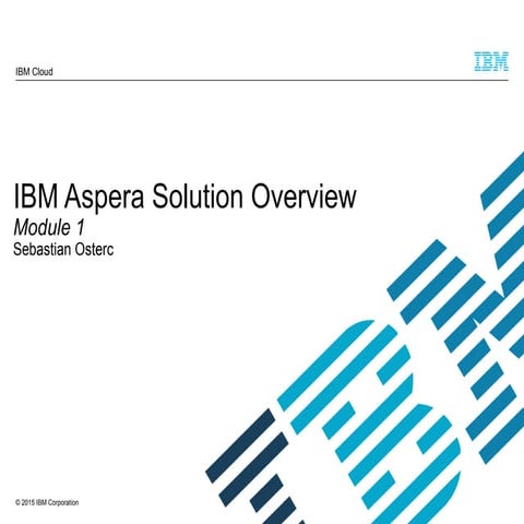 Aspera Solution Overview - IBM Software
