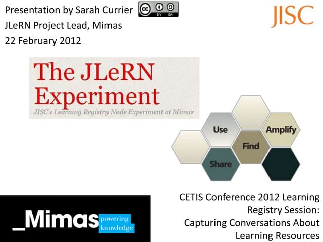 JLeRN Experiment Slides for CETIS Conference 2012 Session on The Learning Reg...
