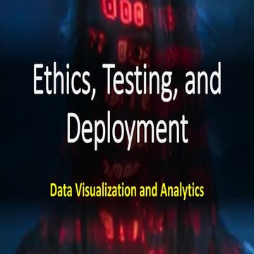 Ethics, Testing, and Deployment - Data Visualization and Analytics