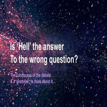 Hope and Hell - talk 1 - Is 'hell' the answer to the wrong question? | PPTX