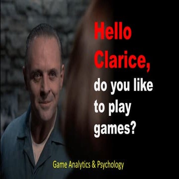 Hello Clarice, do you like to play games? - Game Analytics and Psychology - u...