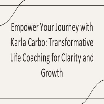 Empower Your Journey with Karla Carbo: Transformative Life Coaching for Clarity and Growth