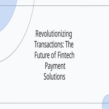 Revolutionizing Transactions The Future Of Fintech Payment Solutions