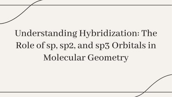 Hybridization- sp, sp2 and sp3 | PPTX