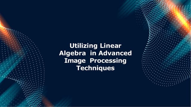 slidesgo_utilizing_linear_algebra_in_advanced_image_processing_techniques.pptx