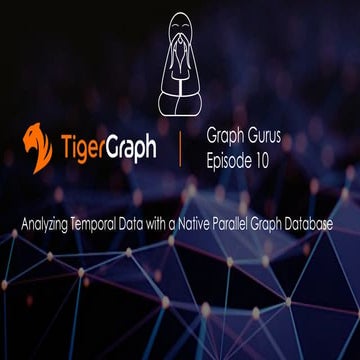 Graph Gurus Episode 10: Analyzing Temporal Data with Native Parallel Graph Da...