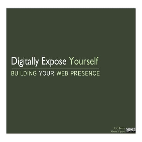 Digitally Expose Yourself : Building Your Web Presence