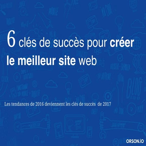 6 clés de succès pour créer le meilleur site web