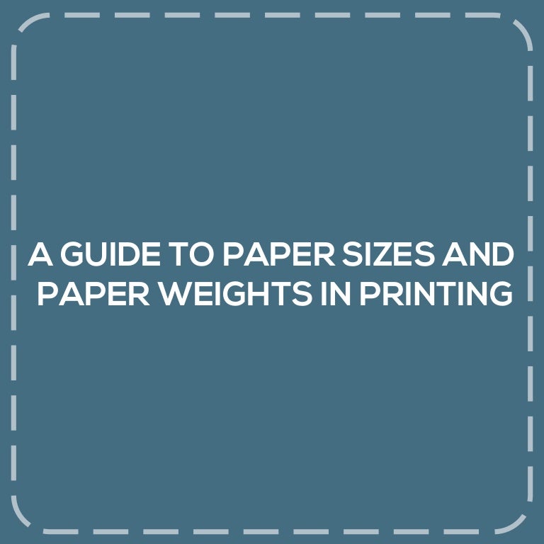 A Guide to Paper Sizes and Paper Weights in Printing