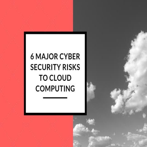 6 major cyber security risks to cloud computing