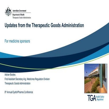 Presentation: Updates from the Therapeutic Goods Administration - For medicin...