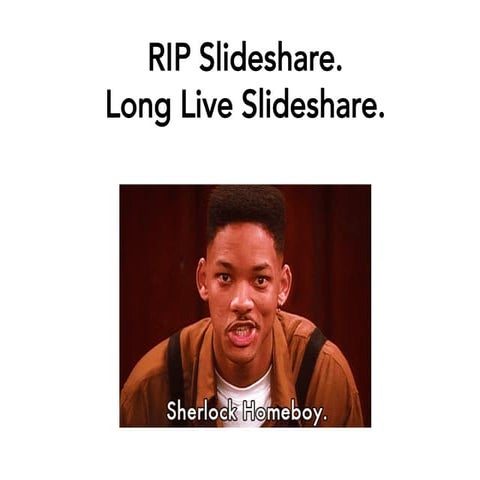 Long Live Slideshare. RIP Slideshare. 