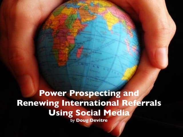 Power Prospecting and Renewing International Real Estate Referrals Using Soci...