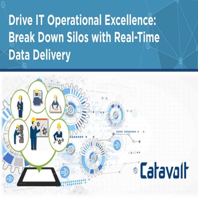 Drive IT Operational Excellence: Break Down Silos with Real-Time Data Delivery