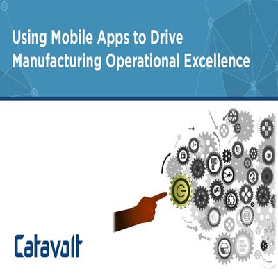 Using Mobile Apps to Drive Manufacturing Operational Excellence 