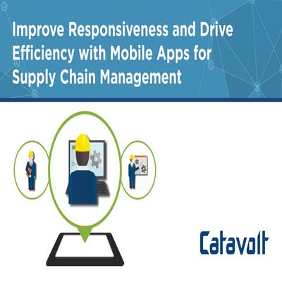 Improve Responsiveness and Drive Efficiency with Mobile Apps for Supply Chain Management 
