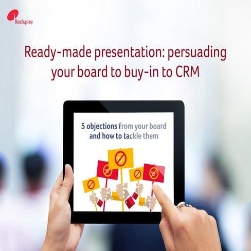 Ready-made Presentation: Persuading Your Board to Buy-in to CRM