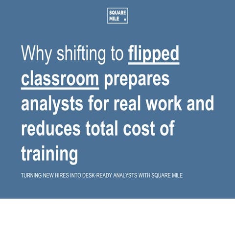 Slideshare   square mile - 1.2 investment banking firm flipped classroom