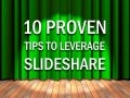 10 Proven Tips for Leveraging Slideshare