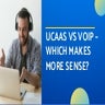 UCaaS vs VoIP – Which Makes More Sense?