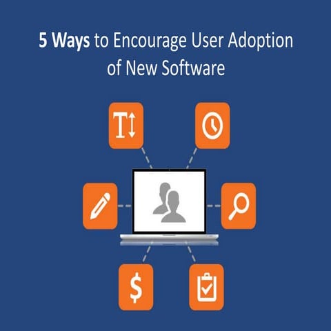 5 Ways to Encourage User Adoption of New Software