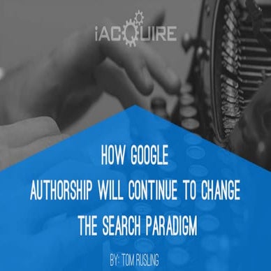 How Google Authorship will continue to change the search paradigm 