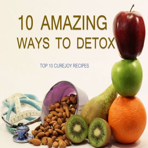 10 AMAZING  WAYS TO DETOX