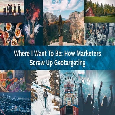 Where I Want To Be: How Marketers Screw Up Geotargeting