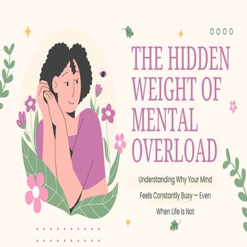 Understanding and Managing the Hidden Weight of Mental Overload | PDF