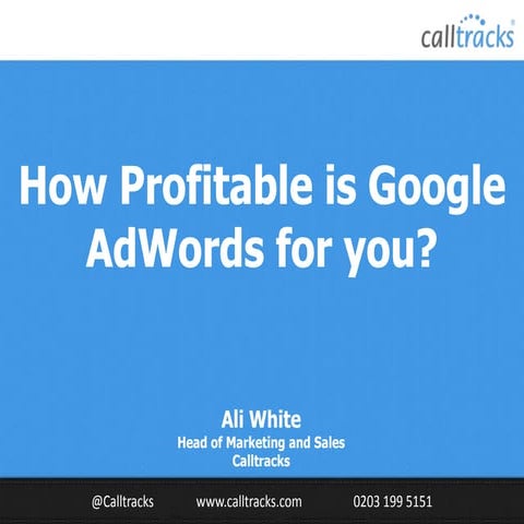 How Profitable is Google AdWords for you? - #BiddableWorld 2014 - Calltracks