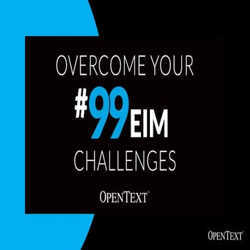 Overcome Your 99 Enterprise Information Management Challenges with OpenText