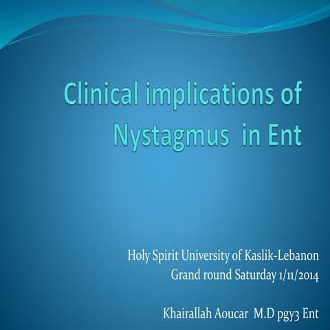 Nystagmus:clinical implications  in ent