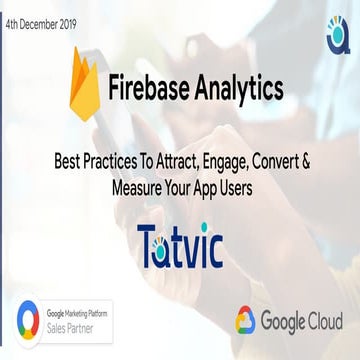 Firebase Analytics - Best Practices To Attract, Engage, Convert & Measure You...