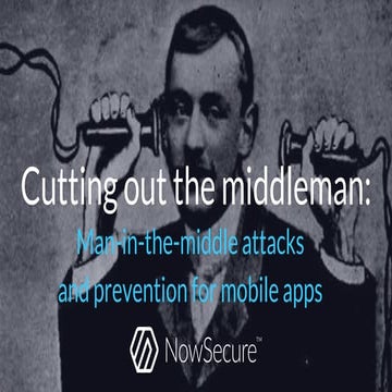 Cutting out the middleman: Man-in-the-middle attacks and prevention for mobil...