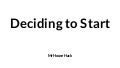 Deciding to Start