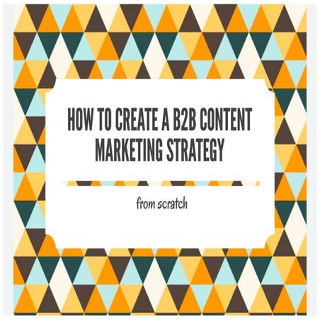 How to Create a B2B Content Marketing Strategy From Scratch | PDF
