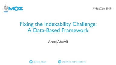 [MozCon 2019]  Fixing the Indexability Challenge: A Data-Based Framework