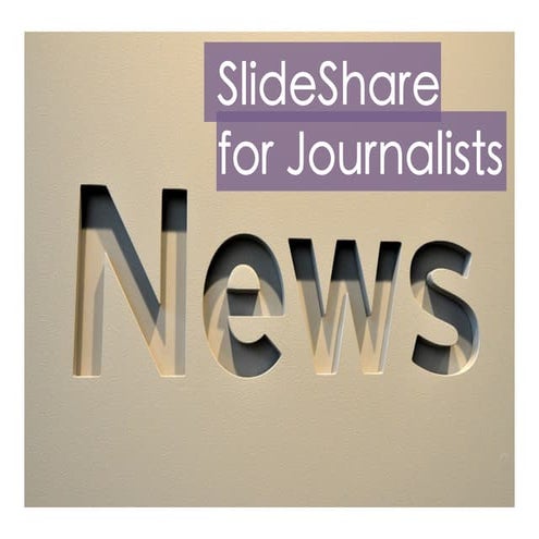 Slideshare for Journalists by @ross