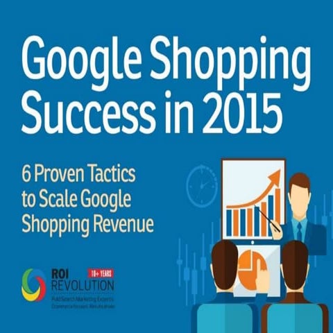 Google Shopping Success in 2015: 6 Proven Tactics to Scale Revenue