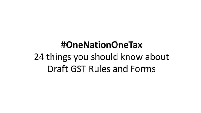 GST - 24 Things you should know about Draft GST Rules & Forms
