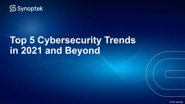 Top 5 Cybersecurity Trends in 2021 and Beyond
