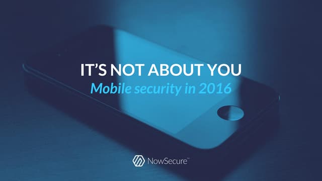 It's not about you: Mobile security in 2016
