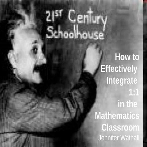 How to Integrate 1:1 effectively in the Mathematics Classroom