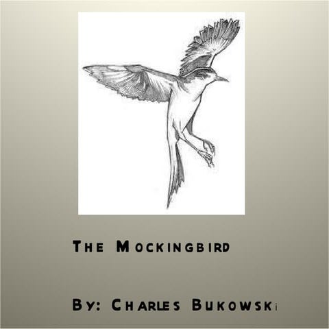 Charles Bukowski- The Mockingbird