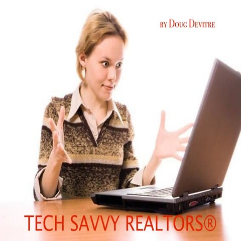 Tech Savvy REALTORS - How to be Tech Savvy when you are NOT!